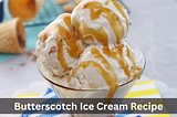 Butterscotch Ice Cream Recipe | Summer Special