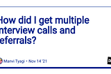 How did I get multiple interview calls and referrals?