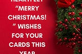 Heartfelt “Merry Christmas!” Wishes For Your Cards This Year — Image Quotables