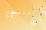 A simple guide to understanding DeFi