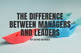 The Difference Between Managers and Leaders