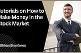 Tutorials on How to Make Money in the Stock Market