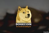 The Future Of Dogecoin: Is it worth investing in?