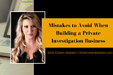 Mistakes to Avoid When Building a Private Investigation Business | Efrat Cohen-Barbieri | Female…