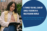 5 Things You Will Gain by Single-Tasking in a Multitasking World