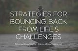 Strategies for Bouncing Back from Life’s Challenges | Nikolas Onoufriadis | Lifestyle