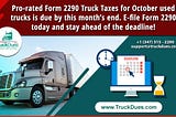 Don’t Miss the Deadline to Report Pro-rated Form 2290 Taxes for October Used Vehicles.