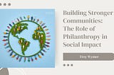 Building Stronger Communities: The Role Of Philanthropy In Social Impact — Troy Wymer |…