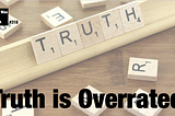 Truth is overrated