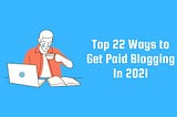 How I Get Paid Blogging In 2021