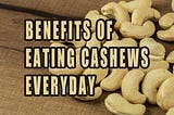 Amazing 13 Benefits Of Eating Cashews Everyday