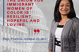 Rep. Pamila Jayapal Articulates a Progressive Agenda with Women of Color at the Center.