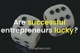 StartupGeist Blog - Are successful entrepreneurs lucky?