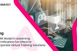 VARK Model In eLearning Gamification For Effective Corporate Virtual Training Solutions —…