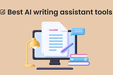 What Is The Best AI Writing Assistant?: Unveil Top Picks!
