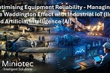 Could the integration of the Industrial Internet of Things (IIoT) and Artificial Intelligence (AI) not just tackle, but also turn the tables on this effect, propelling predictive maintenance and asset life cycle management to new heights? — Miniotec