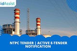 NTPC Tender | Active E-tender Notification | BidAssist