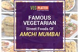 FAMOUS VEGETARIAN STREET FOODS OF AMCHI MUMBAI | Veg Platter