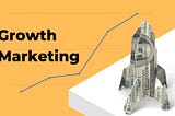Growth Marketing: Everything You Need To Know!