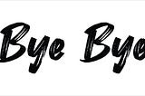 Bye Bye
