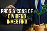 Dividend Investing Basics: Pros and Cons of Dividend Investing!