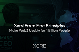 Xord From First Principles; Make Web3 Usable for 1 Billion People