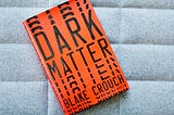 Dark Matter: The Book That Made Me Question Everything