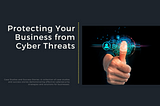 Protecting Your Business Against Cyber Threats: Best Practices and Strategies