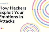 How Hackers Exploit Your Emotions in Attacks