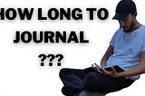 How Much Time Do I Need to Spend Journaling? (journaling for creators and entrepreneurs series)
