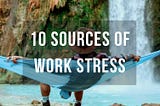 Work Stress: The 10 Most Irritating Stress Sources
