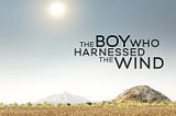The motivation of the boy who harnessed the wind Movie