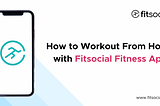 How to Workout From Home with Fitsocial Fitness App