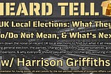 Heard Tell Episode: UK Local Elections