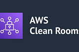 Getting Started with AWS Clean Rooms Service