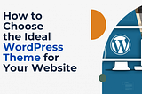 How to Choose the Ideal WordPress Theme for Your Website?