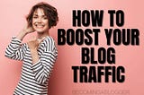 How to Boost Your Blog Traffic: Skyrocket Visits Now!