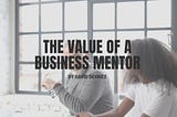 The Value of a Business Mentor