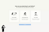 Notion accelerates time to value by adjusting their onboarding experience according to users’ needs.