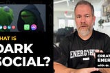 What is Dark Social and How is it Affecting Your Brand? | energyhill