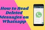 How To Read Deleted Whatsapp Messages