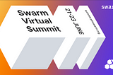 Swarm Virtual Summit — Swarm is ready. Ready to grow.