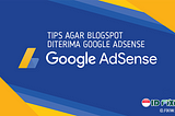 6 Cara Agar Blogspot Diterima Google Adsense