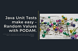 Java Unit Tests make easy — Random Values with PODAM