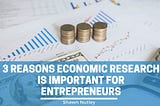 3 Reasons Economic Research Is Important for Entrepreneurs