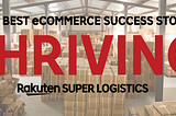 Rakuten Super Logistics Searches for the eCommerce Success Stories in Thriving Contest