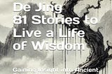 The Power of the Dao De Jing — 81 Stories to Live a Life of Wisdom: Chapter 26 to Chapter 30