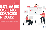 Best Web Hosting Services of 2022: Top 10 Website Host Company Reviews