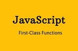 First Class Functions and High Order Functions in JavaScript