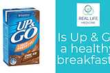 Is Up & Go a healthy breakfast?